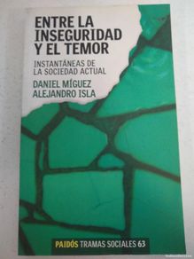 books: Entre La Inseguridad y El Temor Instantaneas De La Sociedad - MIGUEZ DANIEL / ISLA ALEJANDRO